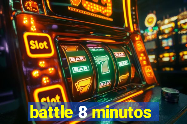 battle 8 minutos